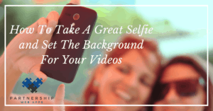Read more about the article How To Take A Great Selfie and Set The Background For Your Videos