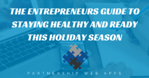 Read more about the article The Entrepreneurs Guide To Staying Healthy and Ready This Holiday Season