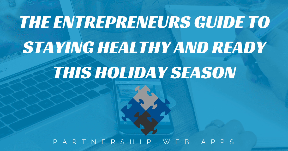 You are currently viewing The Entrepreneurs Guide To Staying Healthy and Ready This Holiday Season