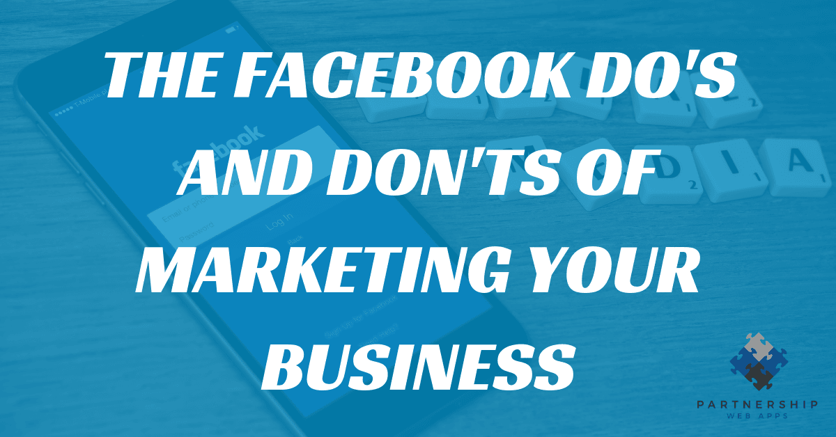 You are currently viewing The Facebook Do’s and Don’ts of Marketing Your Business