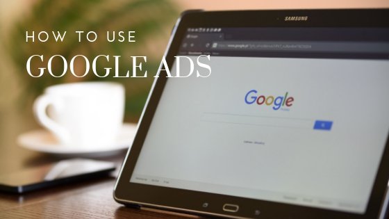 Read more about the article How to use Google Ads