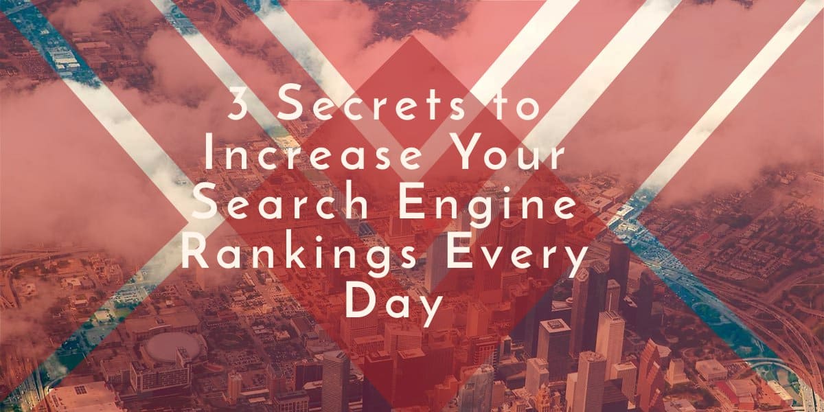 You are currently viewing SEO – 3 Secrets to Increase Your Search Engine Rankings Every Day
